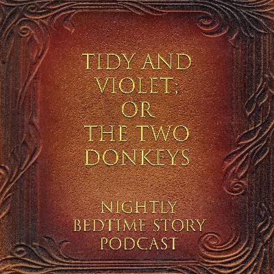 Tidy and Violet; Or The Two Donkeys Tidy and Violet; Or The Two Donkeys