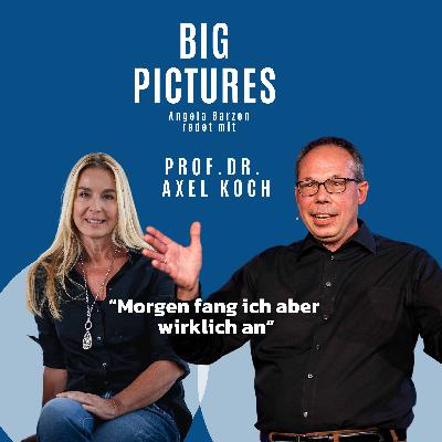 Prof.Dr. Axel Koch: "Morgen fang ich aber wirklich an"