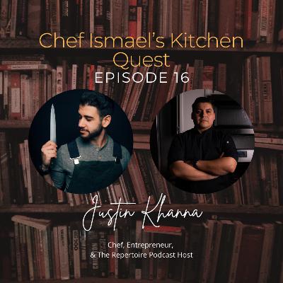 Justin Khanna | Chef, Entrepreneur, & The Repertoire Podcast Host | Chef Ismael's Kitchen Quest Justin Khanna | Chef, Entrepreneur, & The Repertoire Podcast Host | Chef Ismael's Kitchen Quest
