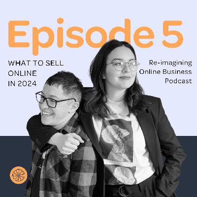 Episode 5: What to Sell Online in 2024 Episode 5: What to Sell Online in 2024