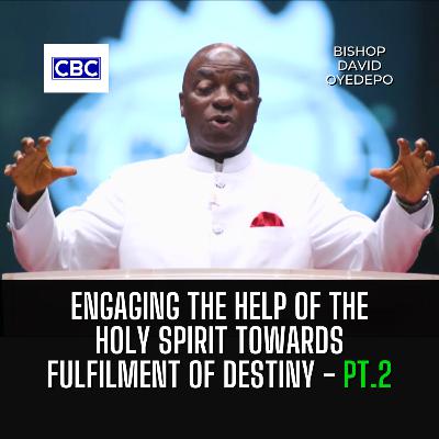Engaging The Help of The Holy Spirit Towards Fulfilment of Destiny - Pt.3 || Bishop David Oyedepo