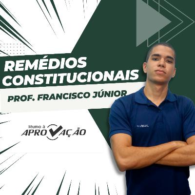Remédios Constitucionais | Prof. Francisco Júnior Remédios Constitucionais | Prof. Francisco Júnior