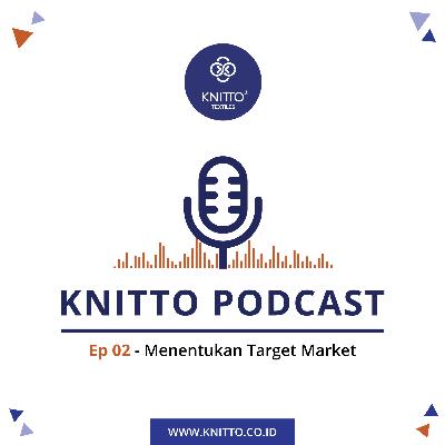 02 - Knitto Podcast - Menentukan Target Market