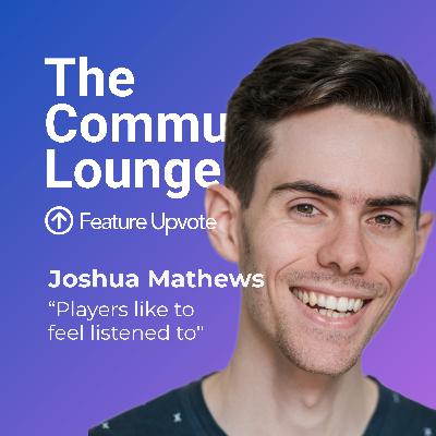 "Players like to feel listened to" ft. Community Manager Joshua Mathews "Players like to feel listened to" ft. Community Manager Joshua Mathews