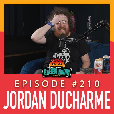#210 - With Jordan Ducharme - Hot Water’s Green Room w/Tony & Jamie