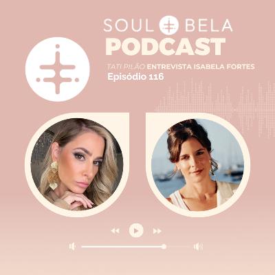 EP 116 | Tati Pilão entrevista Isabela Fortes EP 116 | Tati Pilão entrevista Isabela Fortes