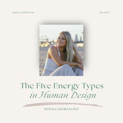 S3:EP25 - The Five Energy Types in Human Design with Leah McCloud