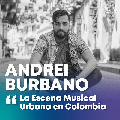 "La Escena Musical Urbana en Colombia" con Andrei Burbano