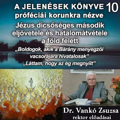 10. Jézus dicsőséges második eljövetele és hatalomátvétele a föld felett • Dr. Vankó Zsuzsa 10. Jézus dicsőséges második eljövetele és hatalomátvétele a föld felett • Dr. Vankó Zsuzsa