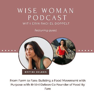 112: From Farm to Fare: Building a Food Movement with Purpose with Britni Deleon Co Founder of Fare 112: From Farm to Fare: Building a Food Movement with Purpose with Britni Deleon Co Founder of Fare