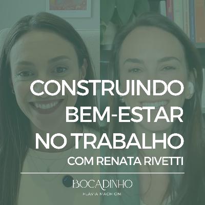 Construindo bem-estar no trabalho com Renata Rivetti