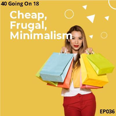 EP036 - Cheap, Frugal, Minimalism