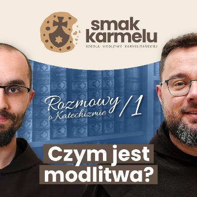 Czym jest modlitwa? (Rozmowy o Katechizmie #1)