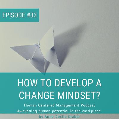 How to develop a change mindset? [Episode 33]