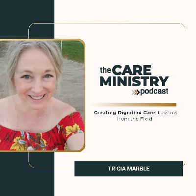 185: Creating Dignified Care: Lessons from the Field with Tricia Marble