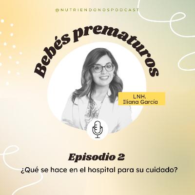 T2 Ep. 02 Bebés prematuros, ¿Qué se hace en el hospital para su cuidado?