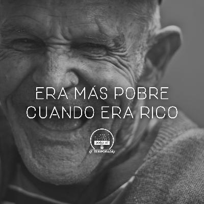Era más pobre cuando era rico