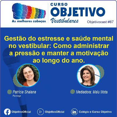 67 - Gestão do estresse e saúde mental no vestibular: como administrar a pressão e manter a motivação