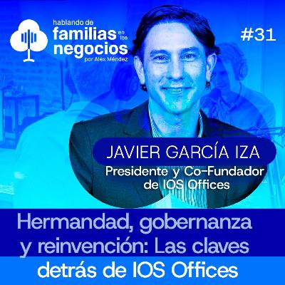 Javier Garcia Iza: Hermandad, gobernanza y reinvención: Las claves detrás de IOS Offices | Ep 31