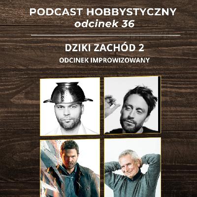 Dziki zachód 2- odcinek improwizowany - A Real Pain, Latający potwór spaghetti, Quantum Break, Słownik ptaszków polskich