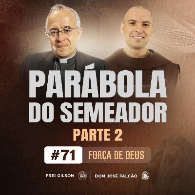 Parábola do Semeador | Parte 2 | Força de Deus | #71