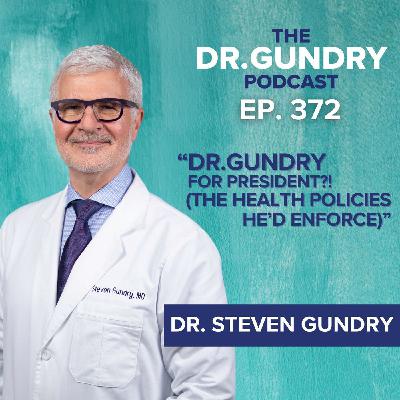 Dr. Gundry for PRESIDENT?! His top health and educational policies to make America (and the world) healthy | EP 372
