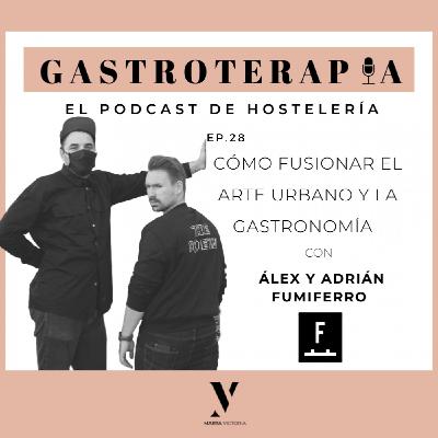 28.Cómo fusionar el arte urbano y la gastronomía. Álex y Adrián, Fumiferro