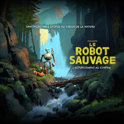 Episode #28-  « Le Robot Sauvage» : « LE » film d’animation qui va vous faire oublier tous les autres.