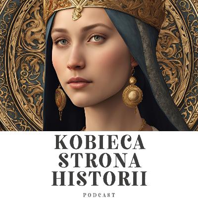 Kobiety Kazimierza Wielkiego cz. 11: Kazimierzówny- Kunegunda | 19. Kobiety Kazimierza Wielkiego cz. 11: Kazimierzówny- Kunegunda | 19.