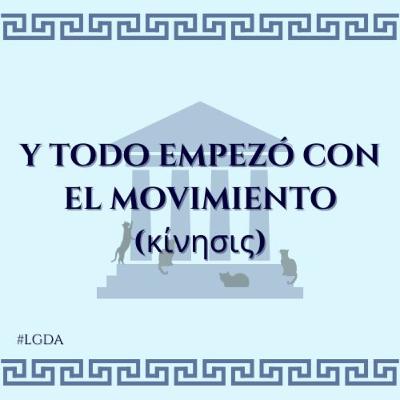 #9 - Y todo empezó con el movimiento (κίνησις)