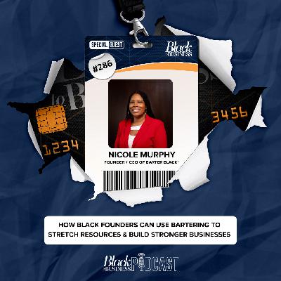 286: How Black Founders Can Use Bartering to Stretch Resources & Build Stronger Businesses w/ Nicole Murphy