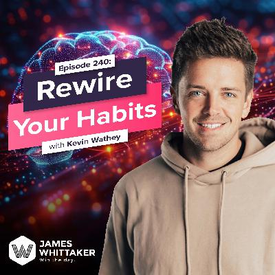 240. Rewire Your Habits with Kevin Wathey (founder of Velara Resorts & Baseline Health) 🧲