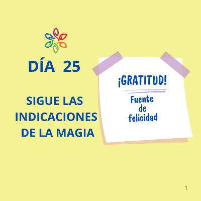 Dia 25 Sigue las INDICACIONES de la Magia