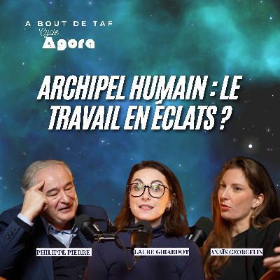 {Cycle Agora} Archipel humain : le travail en éclats ?