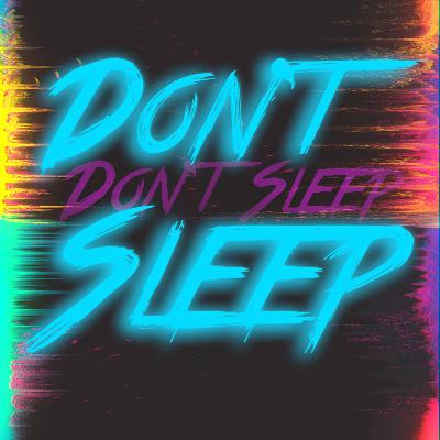 Don't Sleep (thank you Jojo the hobo) Don't Sleep (thank you Jojo the hobo)