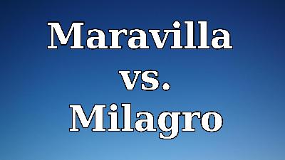 Maravilla vs. Milagro
