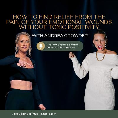 Episode 10: How to Find Relief from the Pain of Your Emotional Wounds Without Toxic Positivity