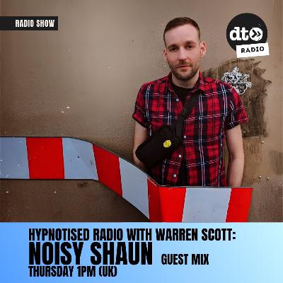 Hypnotised Radio 132 Noisy Shaun Guest mix Hypnotised Radio 132 Noisy Shaun Guest mix