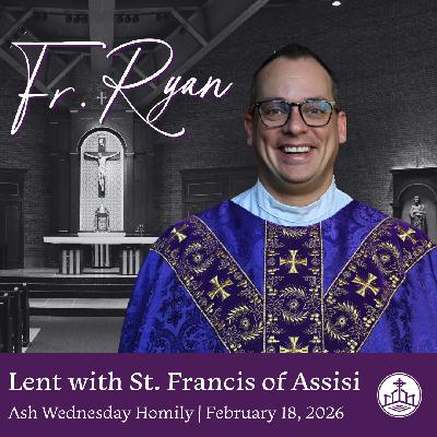 630. Fr. Ryan Homily - Lent with St. Francis of Assisi
