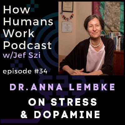 #34: Dr. Anna Lembke - On Stress and Dopamine #34: Dr. Anna Lembke - On Stress and Dopamine