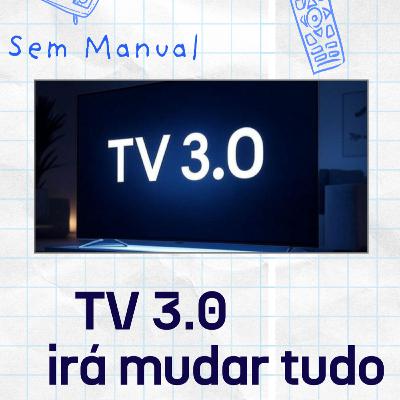 TV 3.0 irá MUDAR como ASSISTIMOS, desdobramentos da LEI FELCA, reviews da NVIDIA - #SemManual 004
