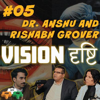 Vision, Cataracts, Glaucoma - Dr. Rishabh & Dr. Anshu Grover, 100 साल Tak Podcast Ep. 05