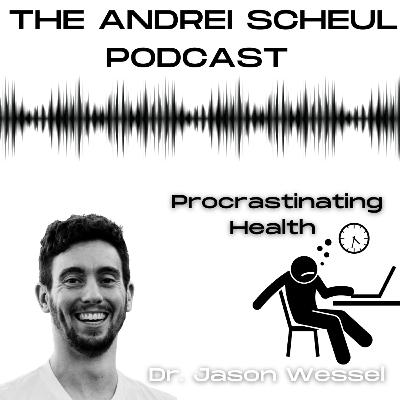 #8 Procrastinating Health with Dr. Jason Wessel