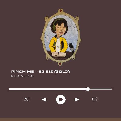 Pinch Me - S2 E13 (Solo)