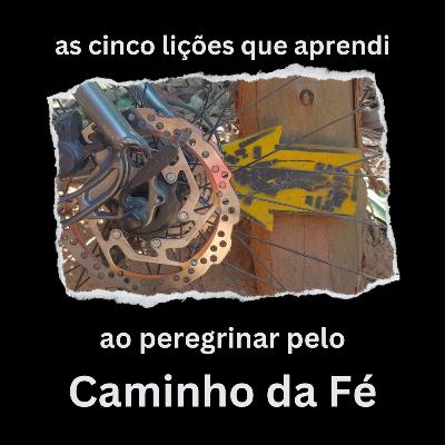 As cinco lições que aprendi ao peregrinar pelo Caminho da Fé