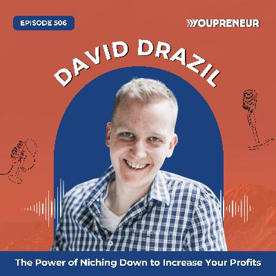 The Power of Niching Down to Increase Your Profits with David Drazil