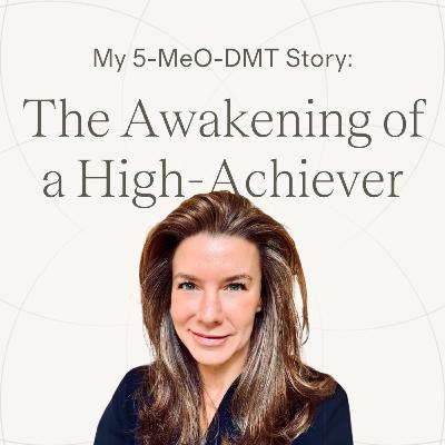 Ep.27 — Pam | The Midlife Awakening of a High-Achiever ~ 5-MeO-DMT Journey