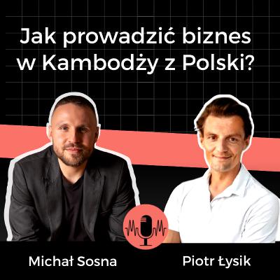 #39:Jak prowadzić biznes w Kambodży z Polski? | Piotr Łysik - Moja Kambodża