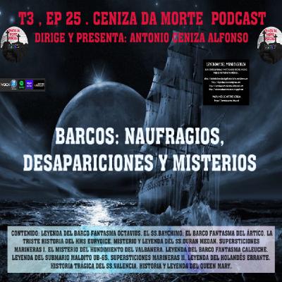 CENIZA DA MORTE PODCAST T3,Ep 25: BARCOS: NAUFRAGIOS, DESAPARICIONES Y MISTERIOS CENIZA DA MORTE PODCAST T3,Ep 25: BARCOS: NAUFRAGIOS, DESAPARICIONES Y MISTERIOS