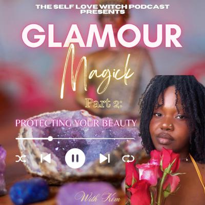 Glamour Magick (Pt. 2): Protecting Your Beauty π§Ώπ Glamour Magick (Pt. 2): Protecting Your Beauty π§Ώπ